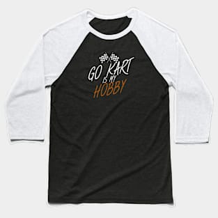 Go kart is my hobby Baseball T-Shirt